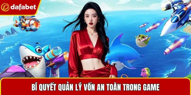 Bí quyết quản lý vốn an toàn trong game