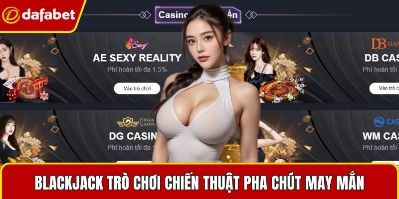 Blackjack trò chơi chiến thuật pha chút may mắn