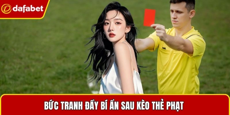 Bức tranh đầy bí ẩn sau kèo thẻ phạt