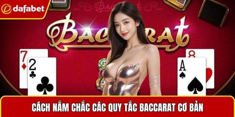 Cách nắm chắc các quy tắc Baccarat cơ bản