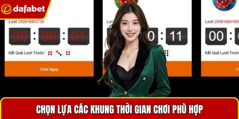Chọn lựa các khung thời gian chơi phù hợp