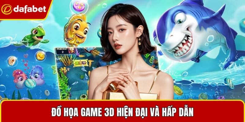 Đồ họa game 3D hiện đại và hấp dẫn