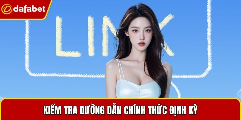 Kiểm tra đường dẫn chính thức định kỳ
