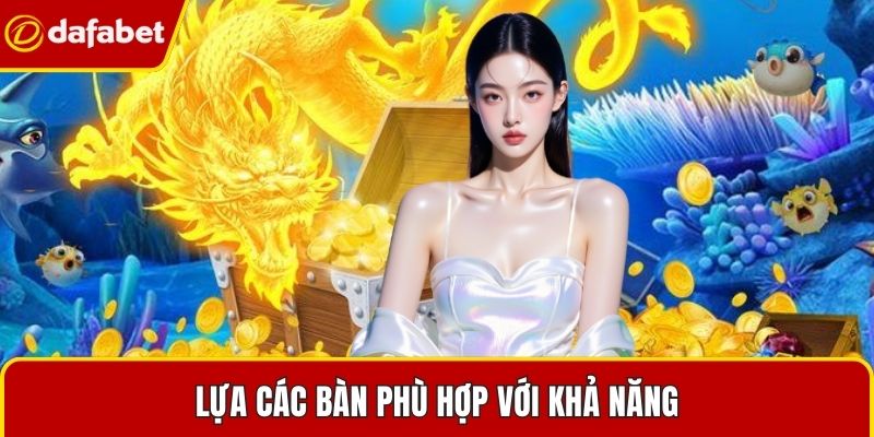 Lựa các bàn phù hợp với khả năng