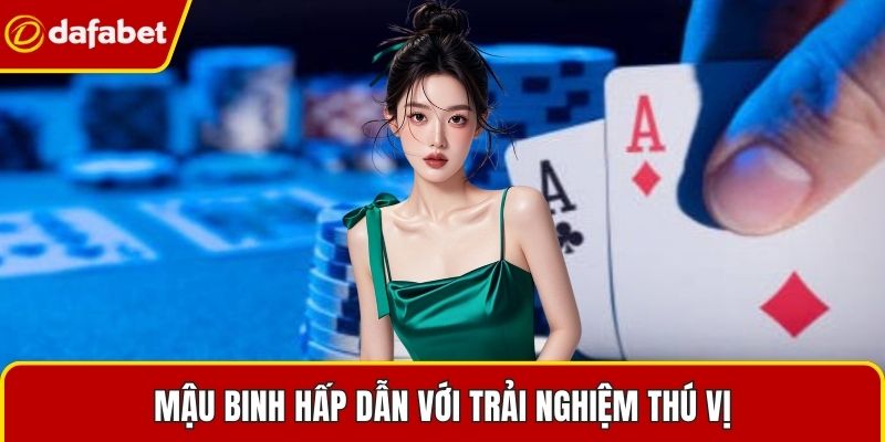 Mậu binh hấp dẫn với trải nghiệm thú vị