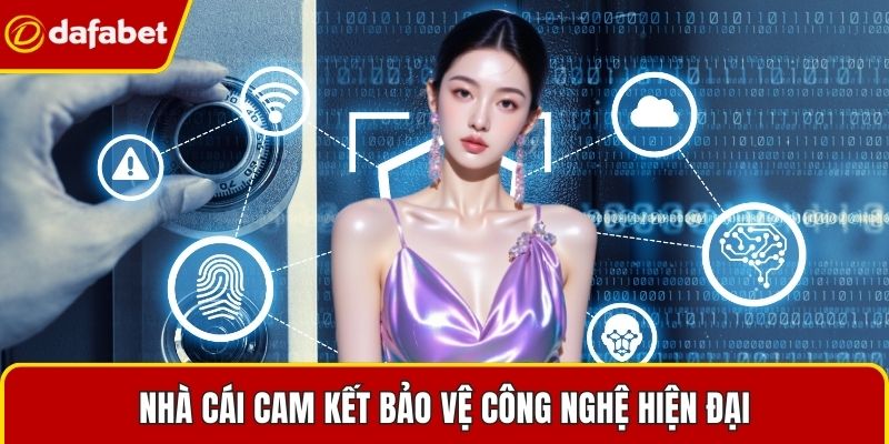 Nhà cái cam kết bảo vệ công nghệ hiện đại