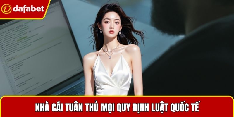 Nhà cái tuân thủ mọi quy định luật quốc tế