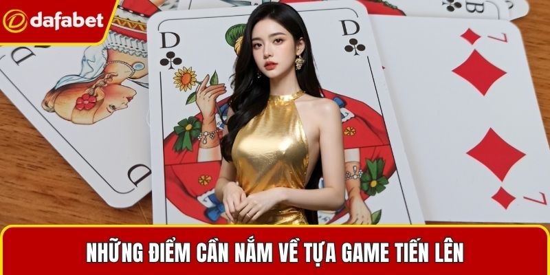 Những điểm cần nắm về tựa game Tiến Lên