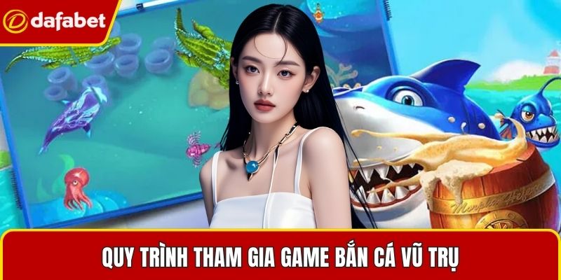 Quy trình tham gia game bắn cá vũ trụ