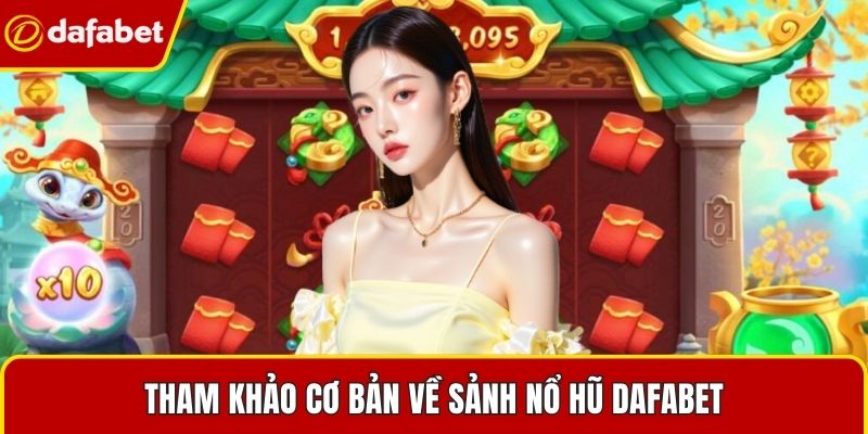 Tham khảo cơ bản về sảnh nổ hũ Dafabet