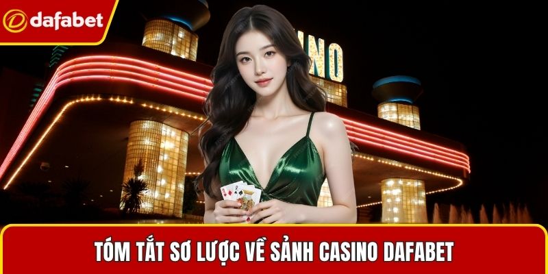 Tóm tắt sơ lược về sảnh casino Dafabet