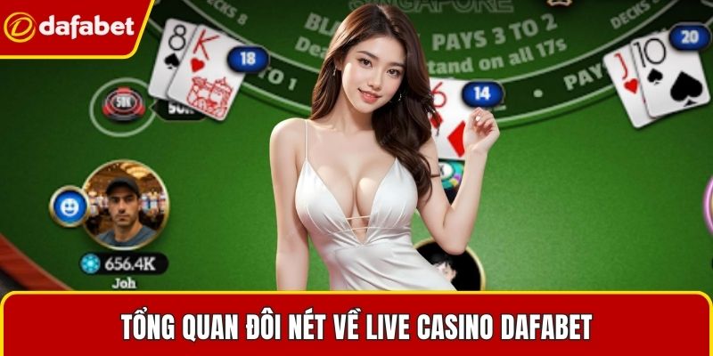 Tổng quan đôi nét về Live Casino Dafabet